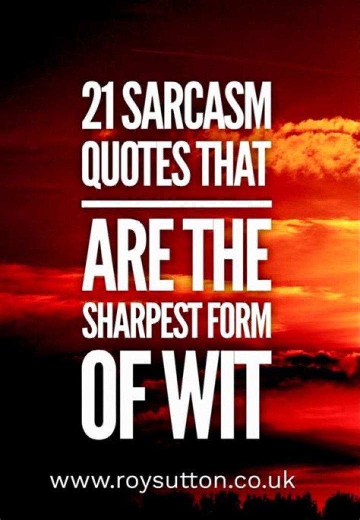 21 sarcasm quotes that are the sharpest form of wit Sarcasm quotes