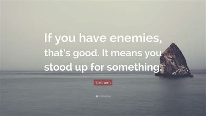 Eminem Quote &ldquo;If you have enemies, good that means you stood up for