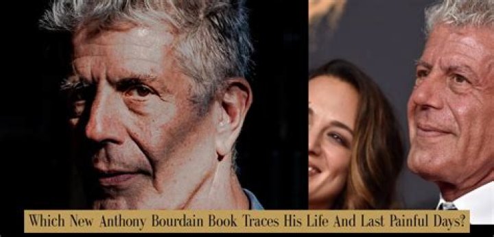 New Anthony Bourdain Book Traces His Life and Last, Painful Days The