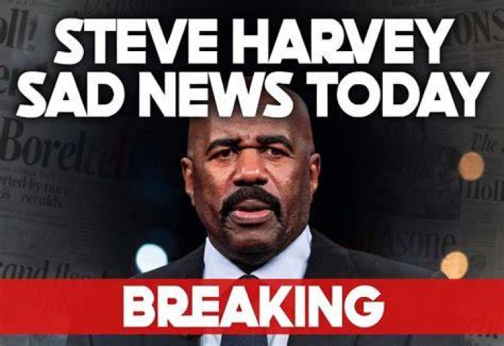 Shocking Updates Steve Harvey Sad News Today