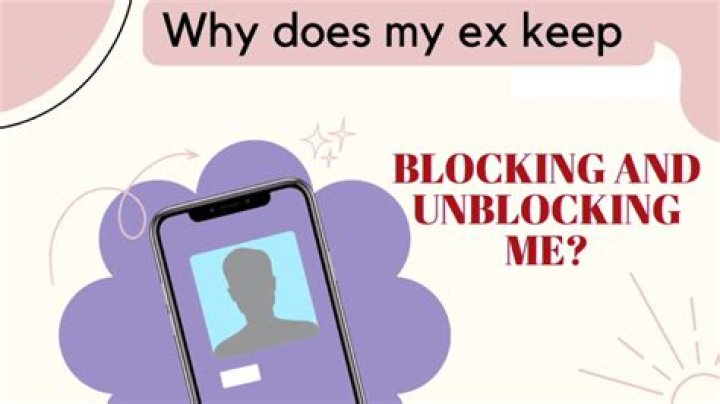 Why Is My ExBoyfriend Blocking And Unblocking Me?
