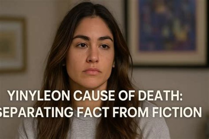 Yinyleon Cause of Death Separating Fact from Fiction joz zutsed